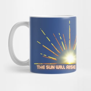 THE SUN WILL RISE TOMORROW Mug